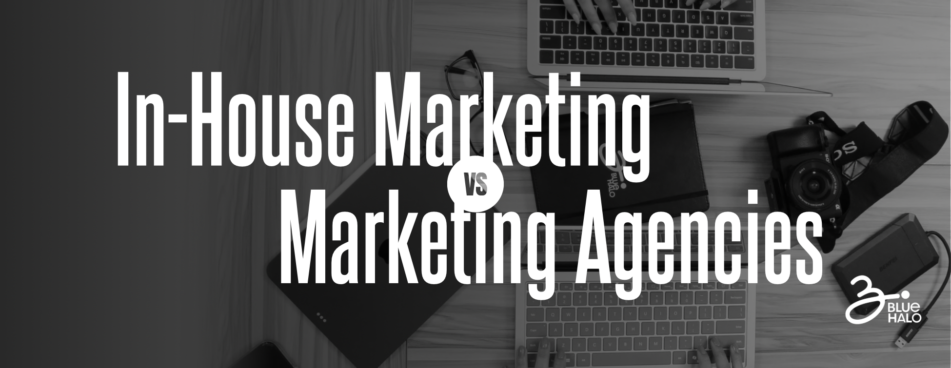 In-House Marketing vs Marketing Agencies Blue Halo Agency Header Banner
